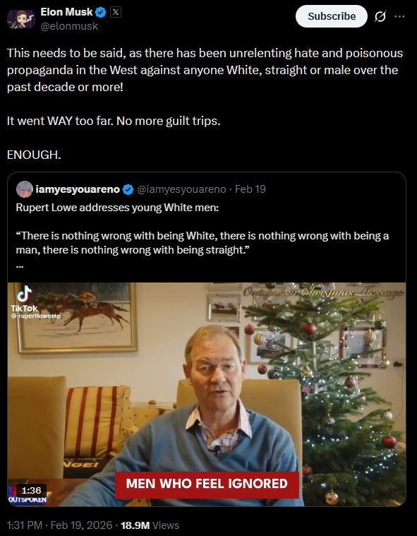 Elon tweeting: "This needs to be said, as there has been unrelenting hate and poisonous propaganda in the West against anyone White, straight or male over the past decade or more! It went WAY too far. No more guilt trips. Enough."