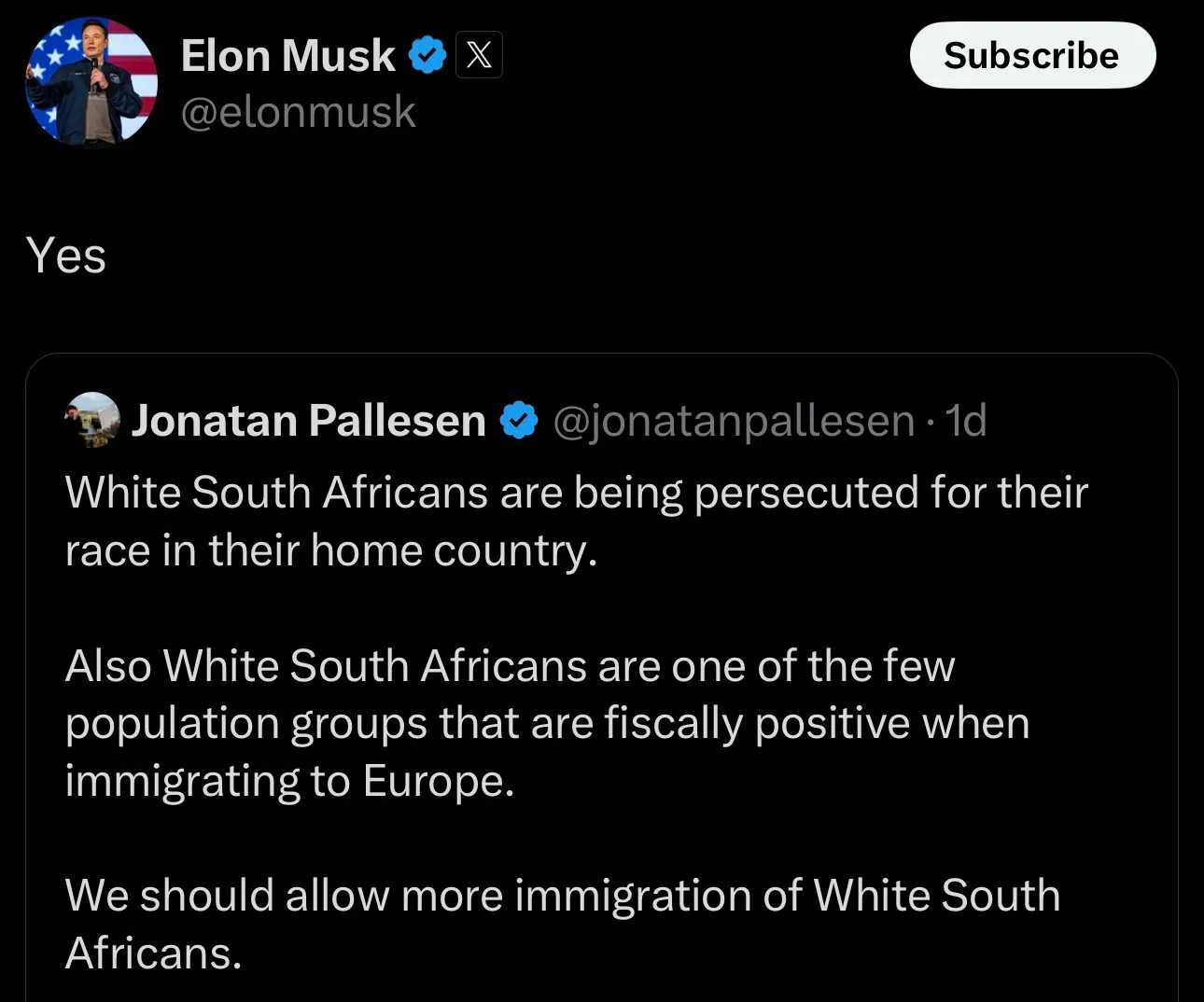 @jonatanpallesen tweets: "White South Africans are being persecuted for their race in their home country. Also White South Africans are one of the few population groups that are fiscally positive when immigrating to Europe. We should allow more immigration of White South Africans." Elon replies "Yes" while giving this tweet a huge visibility boost.