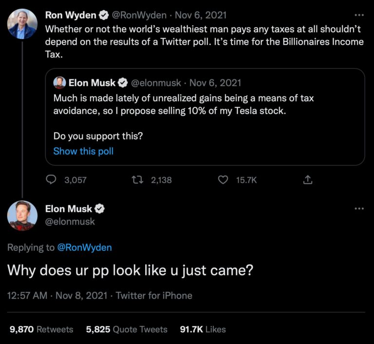 @ronwyden tweets in response to Elon: "Whether or not the world's wealthiest man pays any taxes at all shouldn't depend on the results of a Twitter poll. It's time for the Billionaires Income Tax." Elon retorts "Why does ur pp look like u just came?"