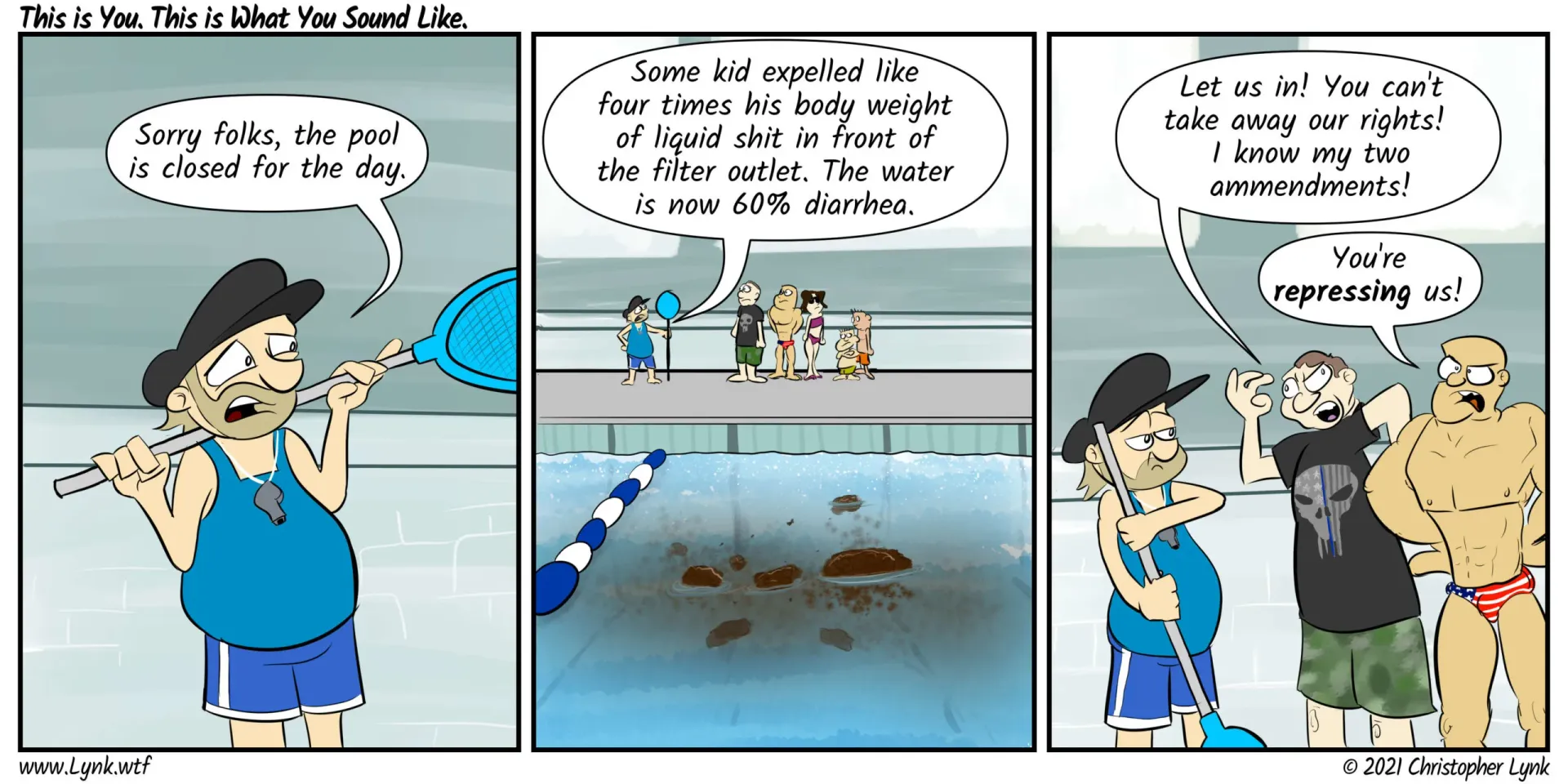 Sorry folks, the pool is closed for the day. Some kid expelled like four time his body weight of liquid shit in front of the filter outlet. The water is now 60% diarrhea.