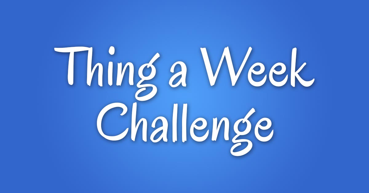 Thing a Week Challenge Primer