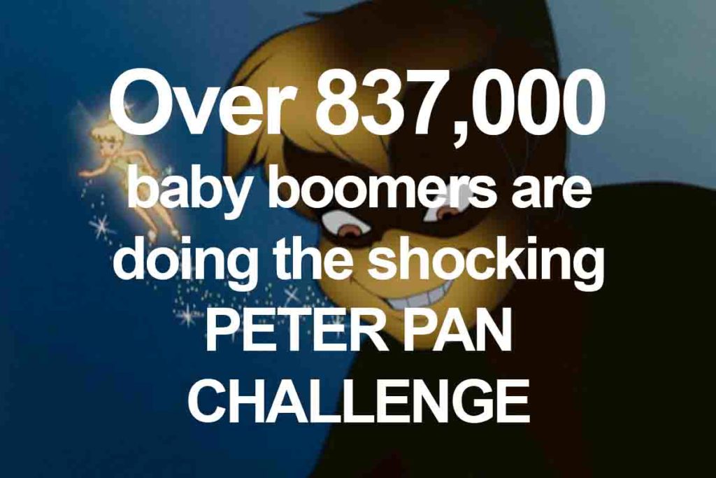 Over 837,000 baby boomers are doing the shocking PETER PAN CHALLENGE